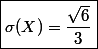 \boxed{\sigma(X) = \dfrac{\sqrt 6}{3}}